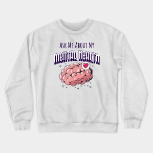 Ask Me About My Mental Health Crewneck Sweatshirt